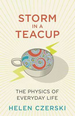 Storm in a Teacup - The Physics of Everyday Life (Hardcover)