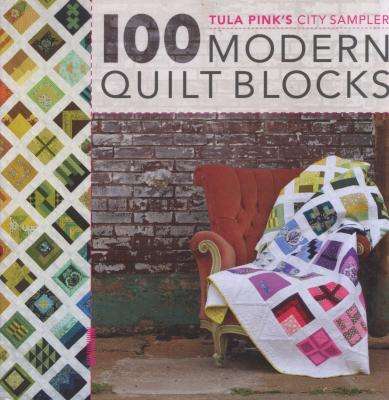 100 Modern Quilt Blocks - Tula Pink's City Sampler (Paperback)
