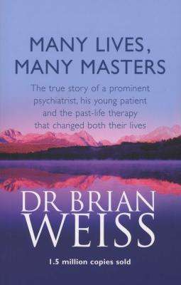 Many Lives, Many Masters - The True Story of a Prominent Psychiatrist, His Young Patient and the Pas