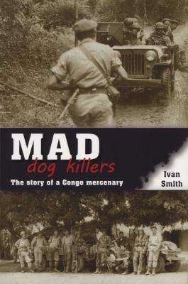 Mad Dog Killers - The Story of a Congo Mercenary (Paperback)