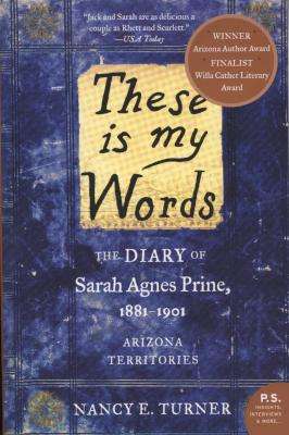 These Is My Words - The Diary of Sarah Agnes Prine, 1881-1901: Arizona Territories (Paperback)