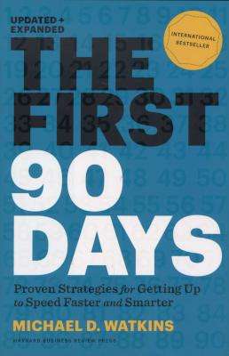 The First 90 Days, Updated and Expanded - Proven Strategies for Getting Up to Speed Faster and Smart