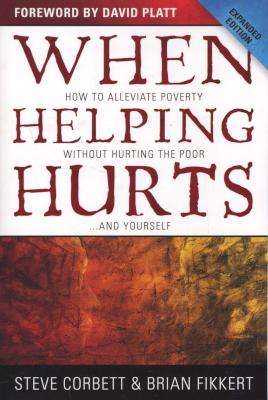 When Helping Hurts - How to Alleviate Poverty Without Hurting the Poor...and Yourself (Paperback, Ex