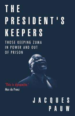 The President's Keepers - Those Keeping Zuma In Power And Out Of Prison (Paperback)