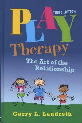 Play Therapy - The Art of the Relationship (Paperback, 3rd New edition)
