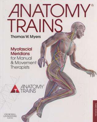 Anatomy Trains - Myofascial Meridians for Manual and Movement Therapists (Paperback, 3rd Revised edi