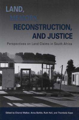 Land, Memory, Reconstruction and Justice - Perspectives on Land Claims in South Africa (Paperback)