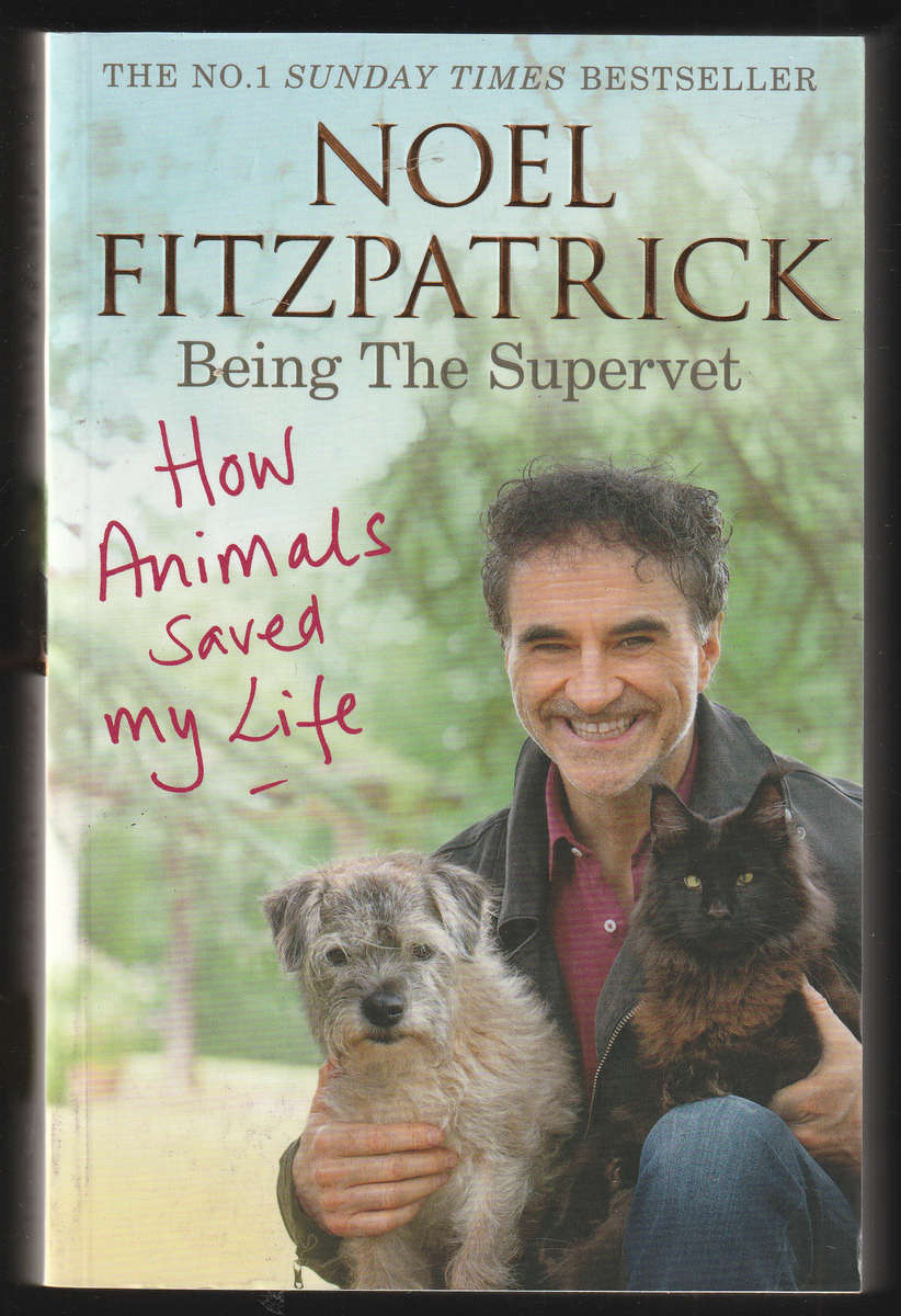 Being The Supervet How Animals Saved My Life by Noel Fitzpatrick