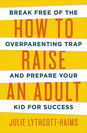 How to Raise an Adult - Julie Lythcott-Haims