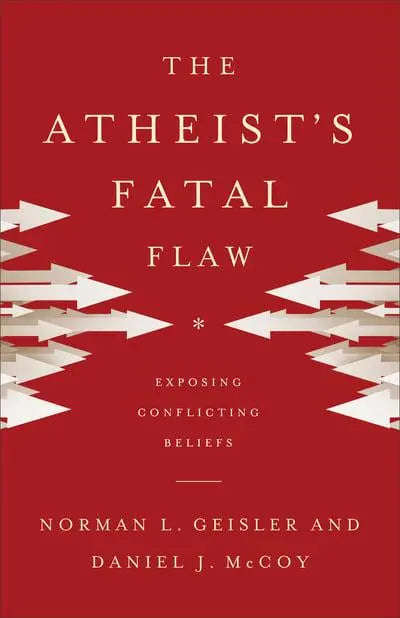 The Atheist's Fatal Flaw: Exposing Conflicting Beliefs - Norman L. Geisler & Daniel J. McCoy