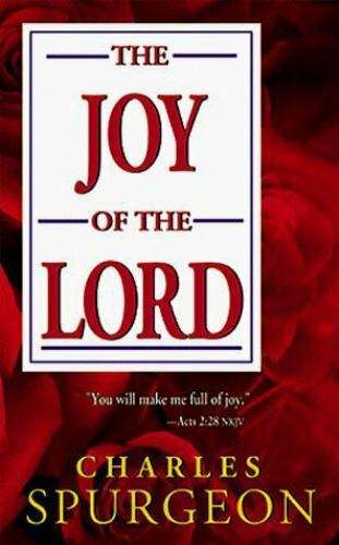 The Joy of the Lord - Charles Haddon Spurgeon