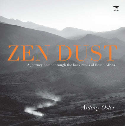 Zen Dust: A Journey Home Through the Back Roads of South Africa - Antony Osler