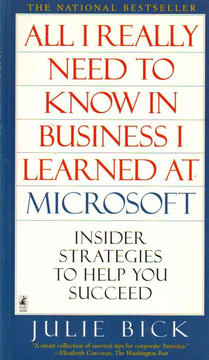 All I Really Need to Know in Business I Learned at Microsoft Insider Strategies to Help You Succe...