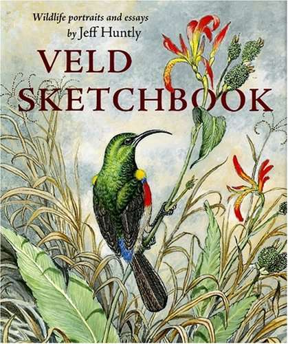 Veld Sketchbook: Wildlife Portraits and Essays - Jeff Huntly