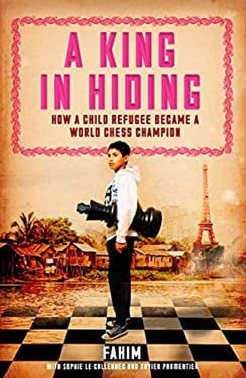 A King in Hiding: How a Child Refugee Became a World Chess Champion - Fahim Mohammad & Sophie Le ...