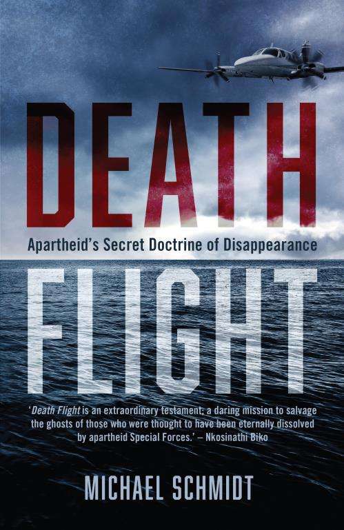 Death Flight: Apartheid's Secret Doctrine of Disappearance - Michael Schmidt