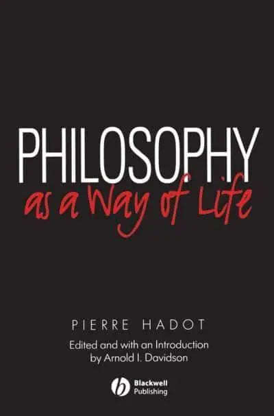 Philosophy as a Way of Life: Spiritual Exercises from Socrates to Foucault - Pierre Hadot