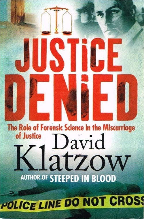 Justice Denied: The Role of Forensic Science in the Miscarriage of Justice - David Klatzow