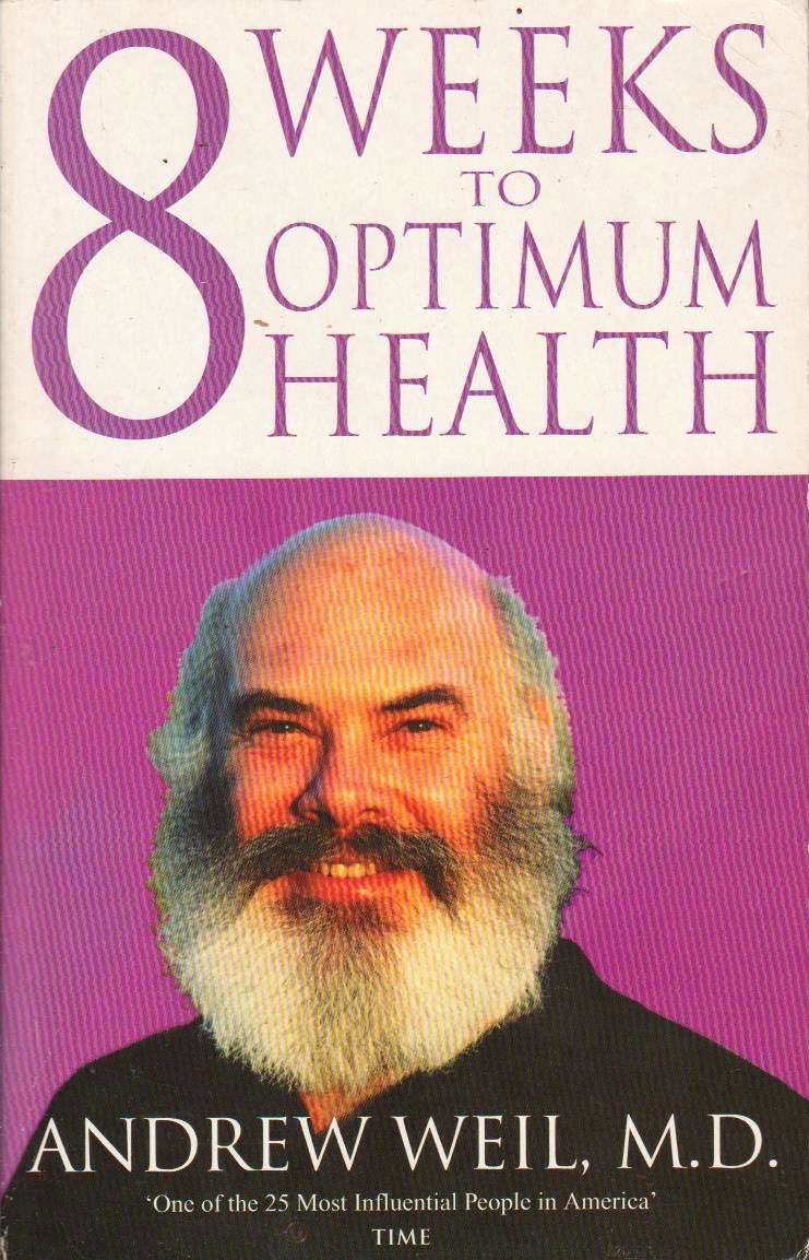 8 Weeks to Optimum Health A Proven Program for Taking Full Advantage of Your Body's Natural Heali...