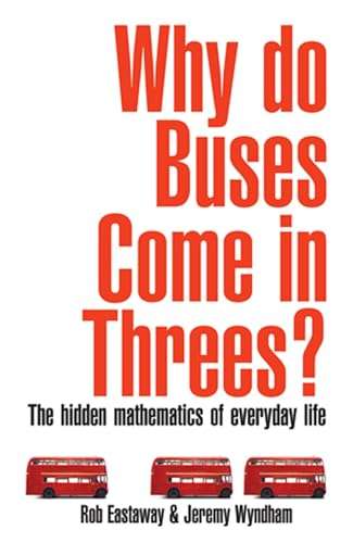 Why Do Buses Come in Threes?: The Hidden Maths of Everyday Life - Rob Eastaway & Jeremy Wyndham