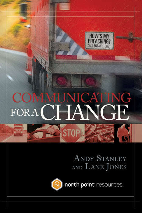 Communicating for a Change: Seven Keys to Irresistible Communication - Andy Stanley & Lane Jones