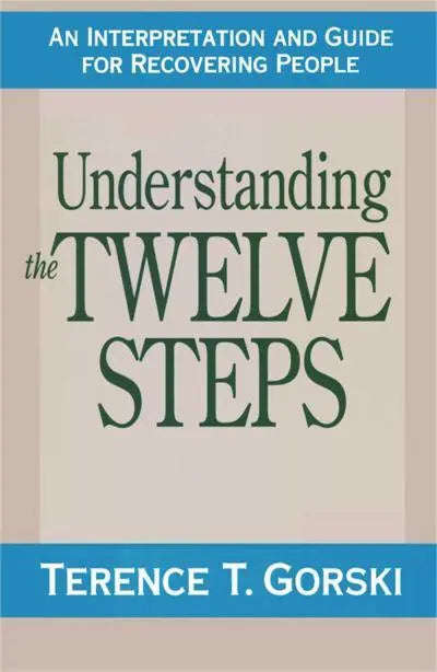 Understanding the twelve steps - Terence T. Gorski