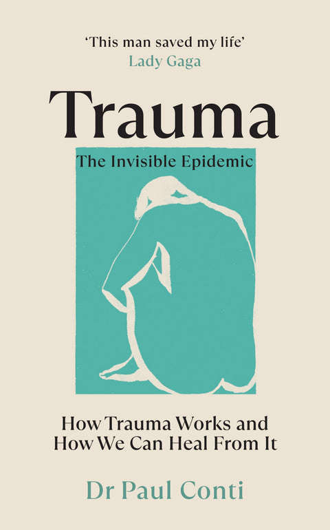 Trauma: the Invisible Epidemic: How Trauma Works and How We Can Heal from It - Paul Conti