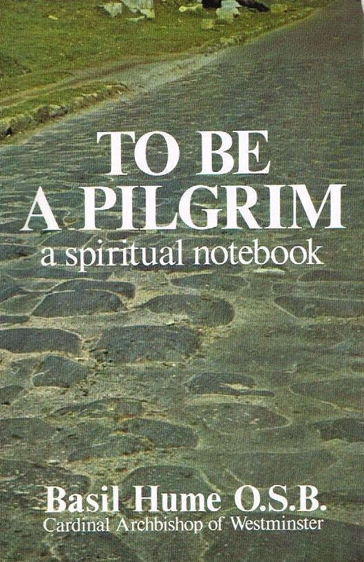 To be a pilgrim a spiritual notebook Basil Hume