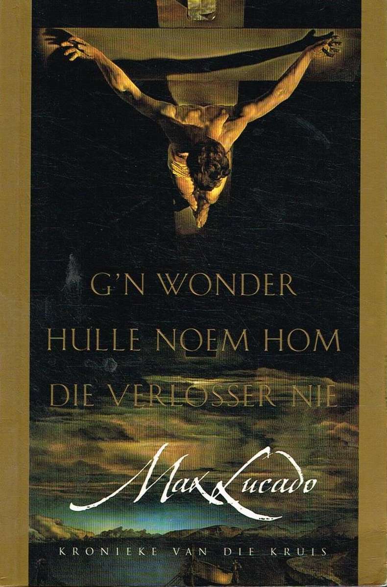 G'n wonder hulle noem Hom die Verlosser Nie: Kronieke van die Kruis Max Lucado