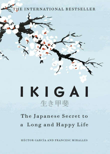 Ikigai: The Japanese Secret to a Long and Happy Life - Hector Garcia & Fracesc Miralles
