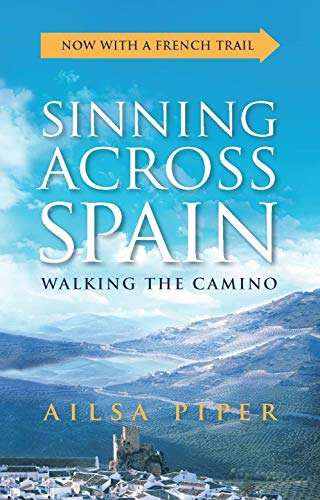 Sinning Across Spain Updated Edition: Walking the Old and New Camino - Ailsa Piper