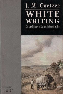 White Writing On the Culture of Letters in South Africa J M. Coetzee (1st Radix ed 1988)