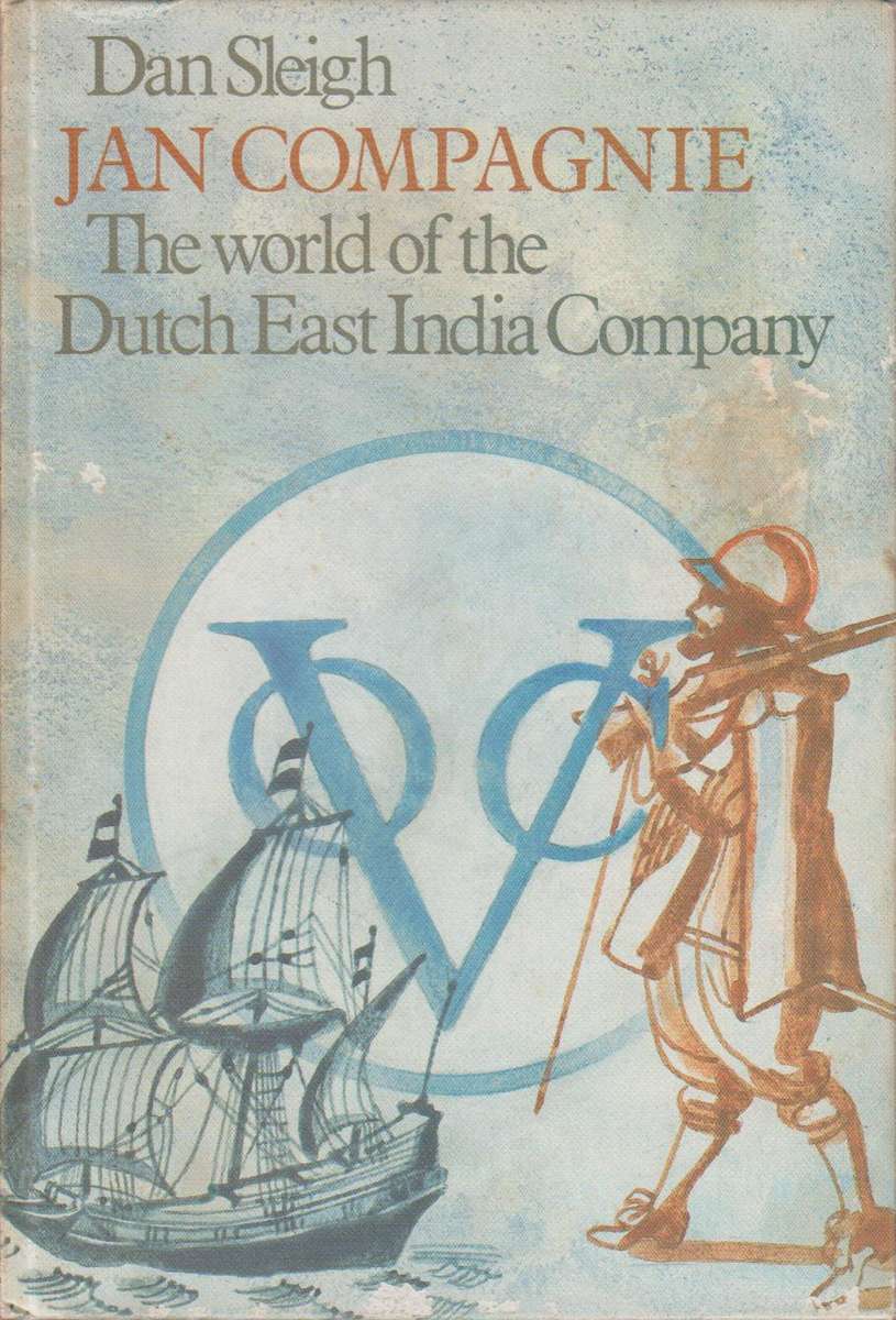 Jan Compagnie: The World of the Dutch East India Company - Dan Sleigh