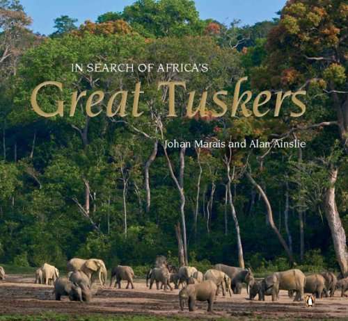 In Search of Africa's Great Tuskers - Johan Marais & Alan Ainslie
