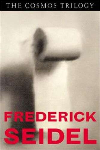 The Cosmos Trilogy Frederick Seidel