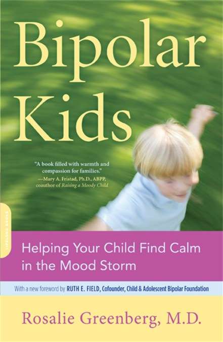 Bipolar Kids: Helping Your Child Find Calm in the Mood Storm - Rosalie Greenberg