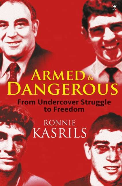 Armed and Dangerous: From Undercover Struggle to Freedom - Ronnie Kasrils