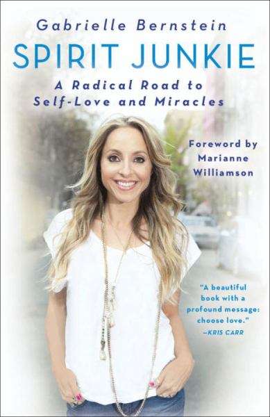 Spirit Junkie: A Radical Road to Self-Love and Miracles - Gabrielle Bernstein