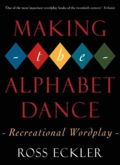 Making the Alphabet Dance: Recreational Wordplay - Ross Eckler