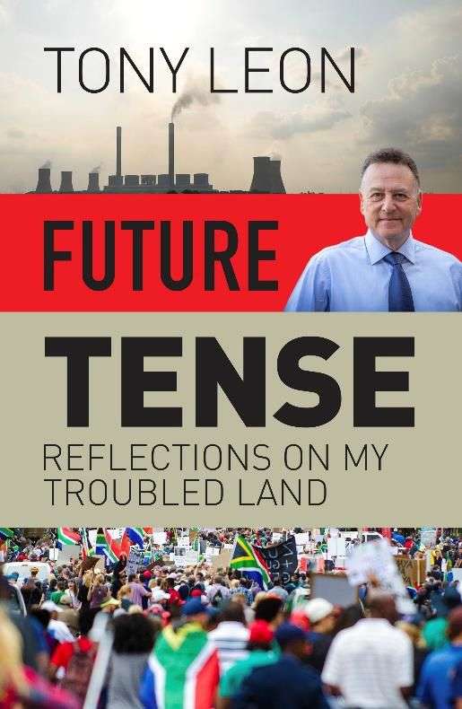 FUTURE TENSE - Reflections on My Troubled Land South Africa - Tony Leon