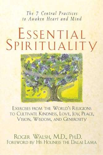 Essential Spirituality: The 7 Central Practices to Awaken Heart and Mind - Roger Walsh