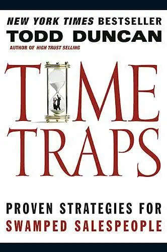 Time Traps: Proven Strategies for Swamped Salespeople -Todd Duncan
