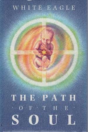 The Path of the Soul: The Great Initiations of Every Man - White Eagle