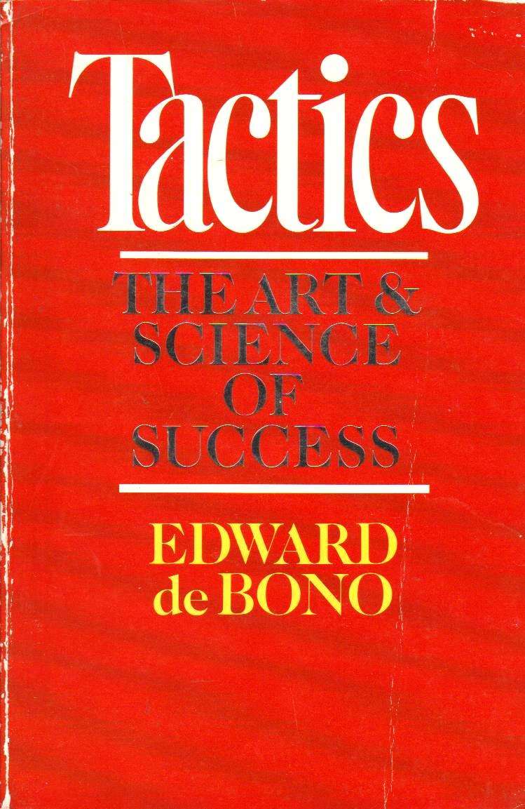 Tactics: The Art and Science of Success Edward De Bono