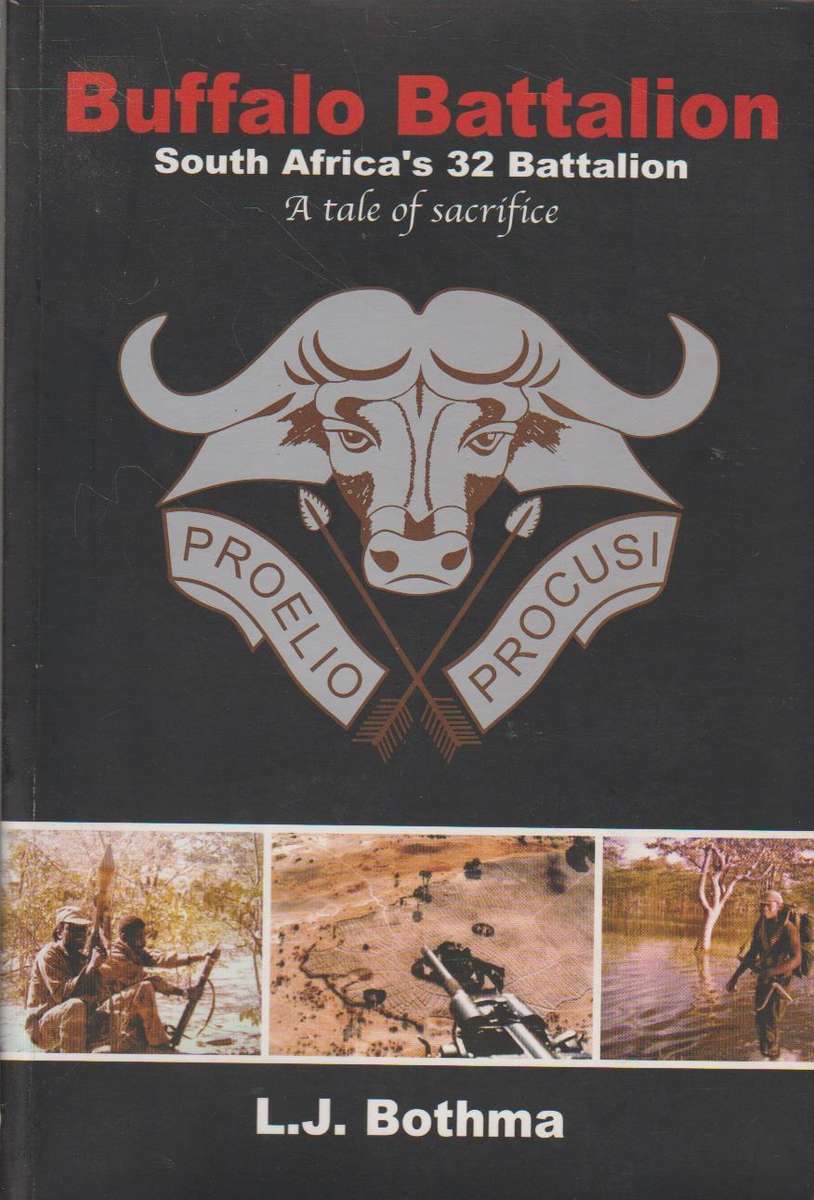 Buffalo Battalion: South Africa's 32 Battalion : a Tale of Sacrifice - L. J. Bothma