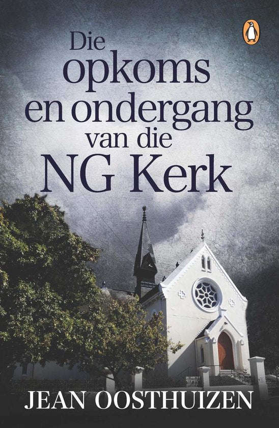Die opkoms en ondergang van die NG Kerk - Jean Oosthuizen