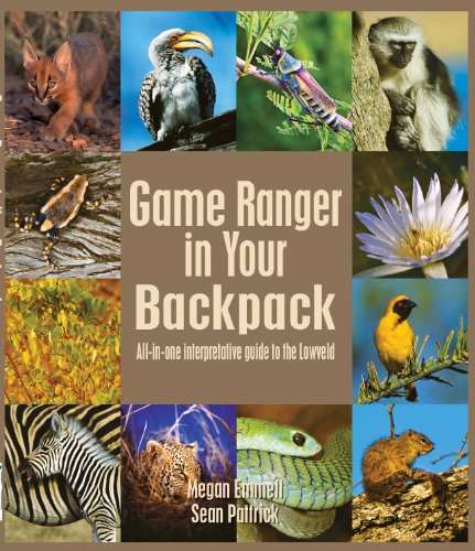 Game Ranger in Your Backpack All-in-one Interpretative Guide to the Lowveld Megan Emmett Sean Pat...