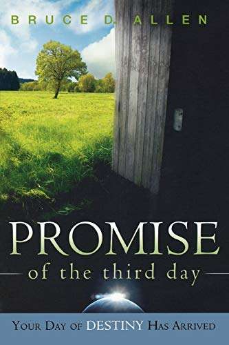 Promise of the Third Day: Your Day of Destiny Has Arrived Bruce Allen