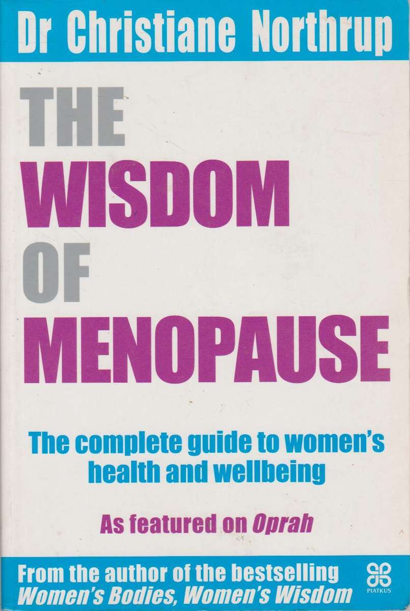 The Wisdom of Menopause: The Complete Guide to Creating Physical and Emotional Health and Healing...