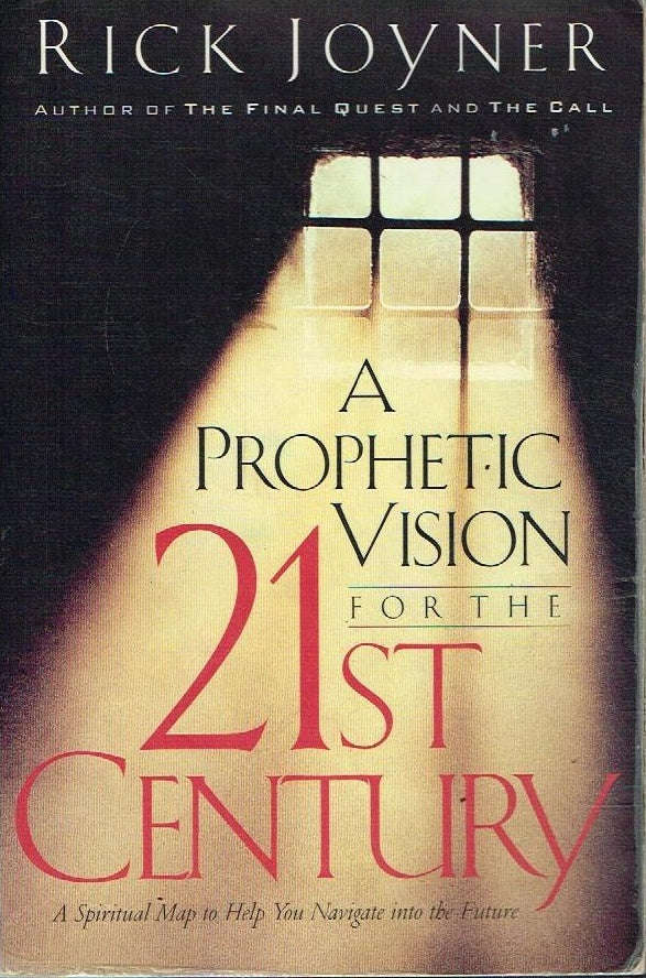 A prophetic vision for the 21st century Rick Joyner